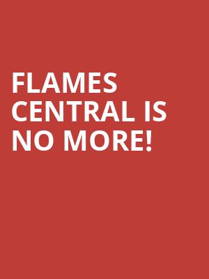 Flames Central is no more